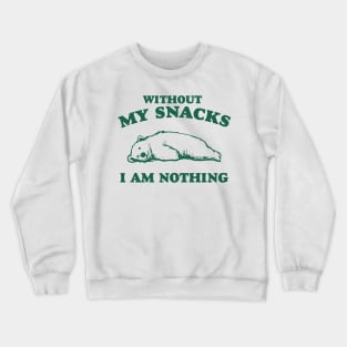 Without My Snacks I Am Nothing Shirt, Funny Cartoon Bear Meme Crewneck Sweatshirt